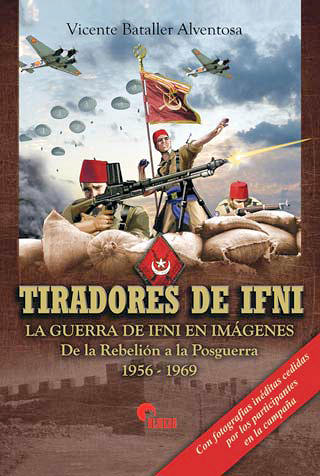 Tiradores de Ifni. La guerra de Ifnien imágenes. De la Rebelión a la Posguerra 1956 -1969