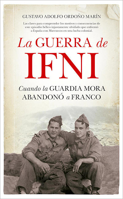 Ordoño Marín, Gustavo Adolfo, La Guerra de Ifni. Cuando la Guardia Mora abandonó a Franco, Almuzara, Córdoba, 2018. 157 págs.