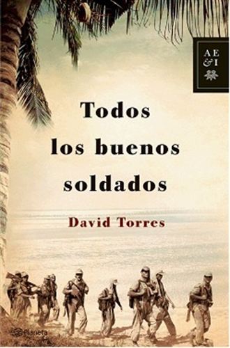 'Todos los buenos soldados'. David Torres; Ed. Planeta; 2014